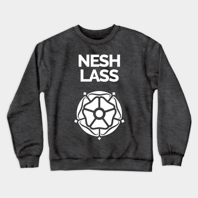 Nesh Lass Crewneck Sweatshirt by Yorkshire Stuff